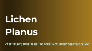Lichen Planus Sunrise Neuro Acupuncture Clinic